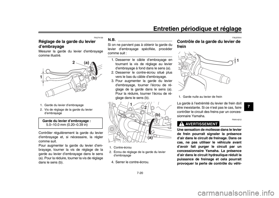 YAMAHA MT-10 2019 Notices Demploi (in French) Entretien périodique et réglage
7-20
1
2
3
4
5
678
9
10
11
12
FAU74130
Réglage de la garde du levier
d’embrayageMesurer la garde du levier d’embrayage
comme illustré.
Contrôler régulièreme YAMAHA MT-10 2019 Notices Demploi (in French) Entretien périodique et réglage
7-20
1
2
3
4
5
678
9
10
11
12
FAU74130
Réglage de la garde du levier
d’embrayageMesurer la garde du levier d’embrayage
comme illustré.
Contrôler régulièreme