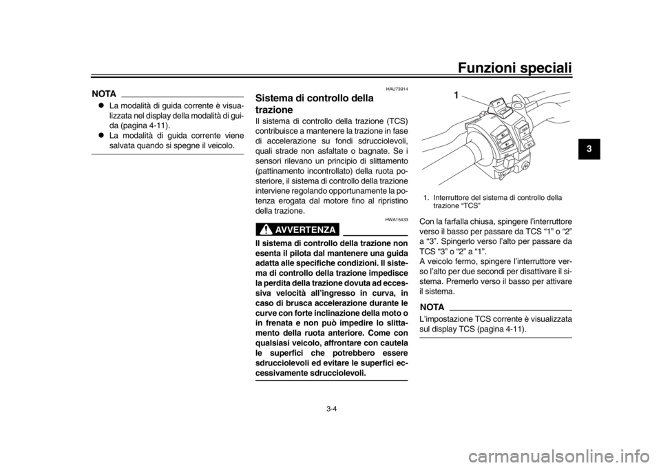 YAMAHA MT-10 2019 Manuale duso (in Italian) Funzioni speciali
3-4
1
234
5
6
7
8
9
10
11
12
NOTAl
La modalità di guida corrente è visua-
lizzata nel display della modalità di gui-
da (pagina 4-11).
l
La modalità di guida corrente vienesalvat YAMAHA MT-10 2019 Manuale duso (in Italian) Funzioni speciali
3-4
1
234
5
6
7
8
9
10
11
12
NOTAl
La modalità di guida corrente è visua-
lizzata nel display della modalità di gui-
da (pagina 4-11).
l
La modalità di guida corrente vienesalvat