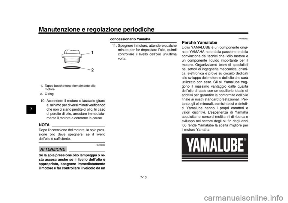 YAMAHA MT-10 2019 Manuale duso (in Italian) Manutenzione e regolazione periodiche
7-13
1
2
3
4
5
67
8
9
10
11
12
10. Accendere il motore e lasciarlo girare al minimo per diversi minuti verificando
che non ci siano perdite di olio. In caso
di pe YAMAHA MT-10 2019 Manuale duso (in Italian) Manutenzione e regolazione periodiche
7-13
1
2
3
4
5
67
8
9
10
11
12
10. Accendere il motore e lasciarlo girare al minimo per diversi minuti verificando
che non ci siano perdite di olio. In caso
di pe