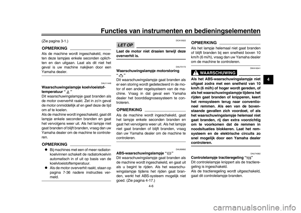 YAMAHA MT-10 2019 Instructieboekje (in Dutch) Functies van instrumenten en bedieningselementen
4-6
1
2
345
6
7
8
9
10
11
12
(Zie pagina 3-1.)OPMERKINGAls de machine wordt ingeschakeld, moe-
ten deze lampjes enkele seconden oplich-
ten en dan uitg YAMAHA MT-10 2019 Instructieboekje (in Dutch) Functies van instrumenten en bedieningselementen
4-6
1
2
345
6
7
8
9
10
11
12
(Zie pagina 3-1.)OPMERKINGAls de machine wordt ingeschakeld, moe-
ten deze lampjes enkele seconden oplich-
ten en dan uitg