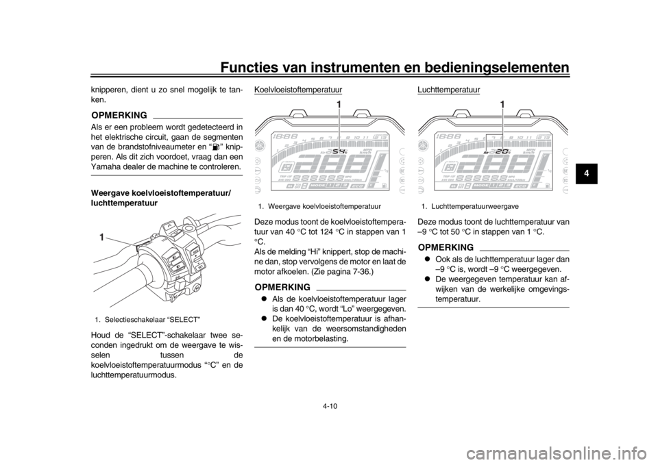 YAMAHA MT-10 2019 Instructieboekje (in Dutch) Functies van instrumenten en bedieningselementen
4-10
1
2
345
6
7
8
9
10
11
12
knipperen, dient u zo snel mogelijk te tan-
ken.OPMERKINGAls er een probleem wordt gedetecteerd in
het elektrische circui YAMAHA MT-10 2019 Instructieboekje (in Dutch) Functies van instrumenten en bedieningselementen
4-10
1
2
345
6
7
8
9
10
11
12
knipperen, dient u zo snel mogelijk te tan-
ken.OPMERKINGAls er een probleem wordt gedetecteerd in
het elektrische circui