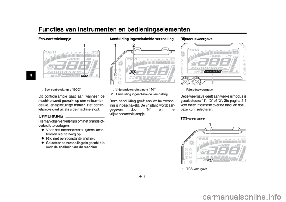 YAMAHA MT-10 2019 Instructieboekje (in Dutch) Functies van instrumenten en bedieningselementen
4-11
1
2
34
5
6
7
8
9
10
11
12
Eco-controlelampje
Dit controlelampje gaat aan wanneer de
machine wordt gebruikt op een milieuvrien-
delijke, energiezui YAMAHA MT-10 2019 Instructieboekje (in Dutch) Functies van instrumenten en bedieningselementen
4-11
1
2
34
5
6
7
8
9
10
11
12
Eco-controlelampje
Dit controlelampje gaat aan wanneer de
machine wordt gebruikt op een milieuvrien-
delijke, energiezui