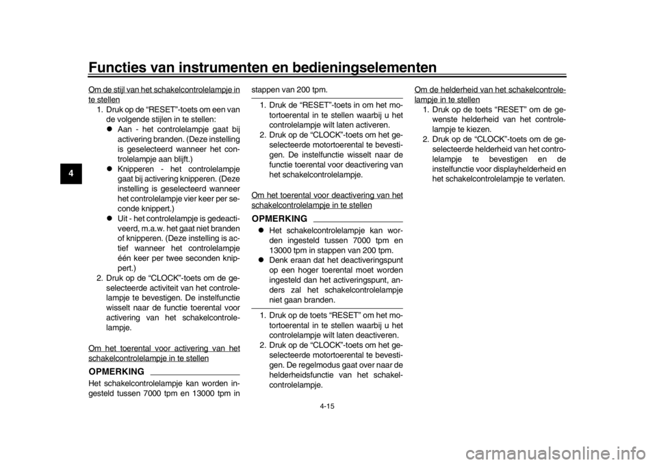 YAMAHA MT-10 2019 Instructieboekje (in Dutch) Functies van instrumenten en bedieningselementen
4-15
1
2
34
5
6
7
8
9
10
11
12
Om de stijl van het schakelcontrolelampje inte stellen1. Druk op de “RESET”-toets om een van de volgende stijlen in YAMAHA MT-10 2019 Instructieboekje (in Dutch) Functies van instrumenten en bedieningselementen
4-15
1
2
34
5
6
7
8
9
10
11
12
Om de stijl van het schakelcontrolelampje inte stellen1. Druk op de “RESET”-toets om een van de volgende stijlen in