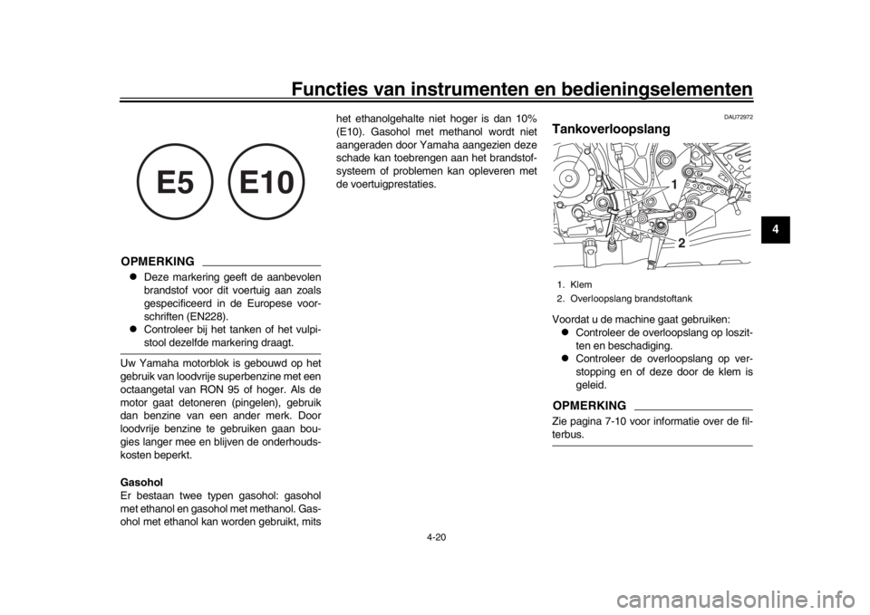 YAMAHA MT-10 2019 Instructieboekje (in Dutch) Functies van instrumenten en bedieningselementen
4-20
1
2
345
6
7
8
9
10
11
12
OPMERKINGl
Deze markering geeft de aanbevolen
brandstof voor dit voertuig aan zoals
gespecificeerd in de Europese voor-
s YAMAHA MT-10 2019 Instructieboekje (in Dutch) Functies van instrumenten en bedieningselementen
4-20
1
2
345
6
7
8
9
10
11
12
OPMERKINGl
Deze markering geeft de aanbevolen
brandstof voor dit voertuig aan zoals
gespecificeerd in de Europese voor-
s
