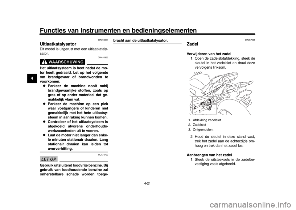 YAMAHA MT-10 2019 Instructieboekje (in Dutch) Functies van instrumenten en bedieningselementen
4-21
1
2
34
5
6
7
8
9
10
11
12
DAU13434
UitlaatkatalysatorDit model is uitgerus t met een uitlaatkataly-
sator.
WAARSCHUWING
DWA10863
Het uitlaatsystee YAMAHA MT-10 2019 Instructieboekje (in Dutch) Functies van instrumenten en bedieningselementen
4-21
1
2
34
5
6
7
8
9
10
11
12
DAU13434
UitlaatkatalysatorDit model is uitgerus t met een uitlaatkataly-
sator.
WAARSCHUWING
DWA10863
Het uitlaatsystee