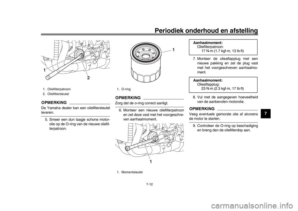 YAMAHA MT-10 2019 Instructieboekje (in Dutch) Periodiek onderhoud en afstelling
7-12
1
2
3
4
5
678
9
10
11
12
OPMERKINGDe Yamaha dealer kan een oliefiltersleutelleveren. 5. Smeer een dun laagje schone motor- olie op de O-ring van de nieuwe oliefi YAMAHA MT-10 2019 Instructieboekje (in Dutch) Periodiek onderhoud en afstelling
7-12
1
2
3
4
5
678
9
10
11
12
OPMERKINGDe Yamaha dealer kan een oliefiltersleutelleveren. 5. Smeer een dun laagje schone motor- olie op de O-ring van de nieuwe oliefi