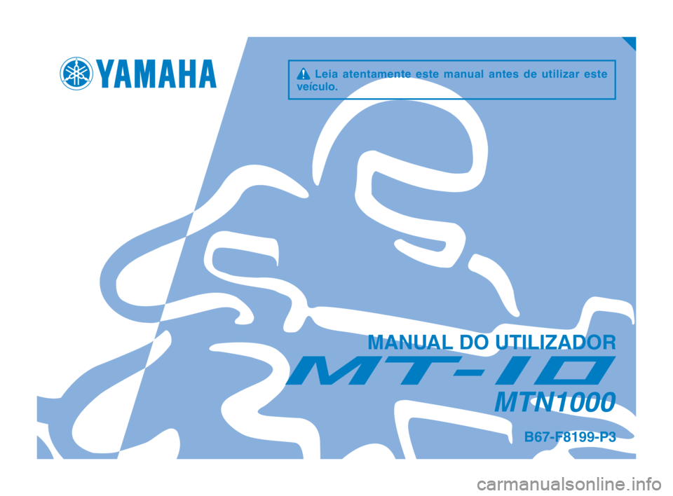 YAMAHA MT-10 2019  Manual de utilização (in Portuguese) q Leia atentamente este manual antes de utilizar este 
veículo.
MANUAL DO UTILIZADOR
MTN1000
B67-F8199-P3
B67-9-P3_Hyoshi.indd   12018/08/03   16:47:02 