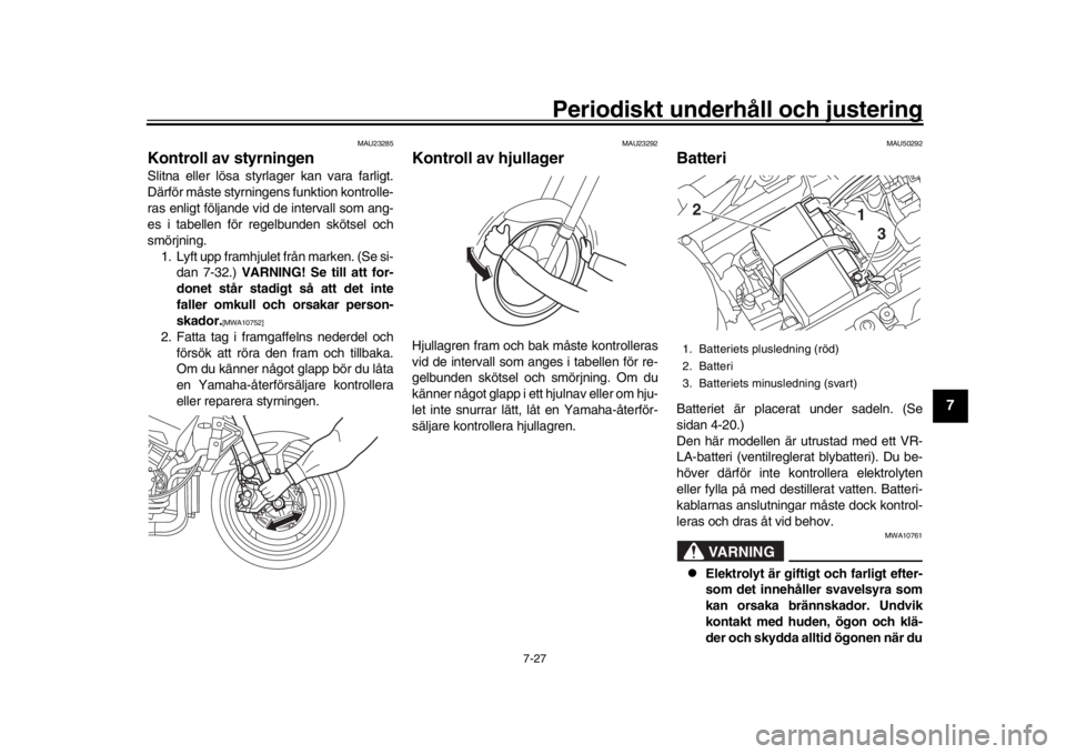 YAMAHA MT-10 2019 Bruksanvisningar (in Swedish) Periodiskt underhåll och justering
7-27
1
2
3
4
5
678
9
10
11
12
MAU23285
Kontroll av styrningenSlitna eller lösa styrlager kan vara farligt.
Därför måste styrningens funktion kontrolle-
ras enli YAMAHA MT-10 2019 Bruksanvisningar (in Swedish) Periodiskt underhåll och justering
7-27
1
2
3
4
5
678
9
10
11
12
MAU23285
Kontroll av styrningenSlitna eller lösa styrlager kan vara farligt.
Därför måste styrningens funktion kontrolle-
ras enli