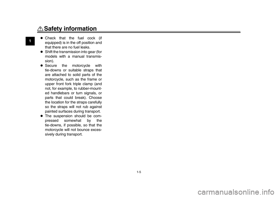 YAMAHA MT-10 2018  Owners Manual Safety information
1-5
1
2
3
4
5
6
7
8
9
10
11
12

Check that the fuel cock (if
equipped) is in the off position and
that there are no fuel leaks.

Shift the transmission into gear (for
models w