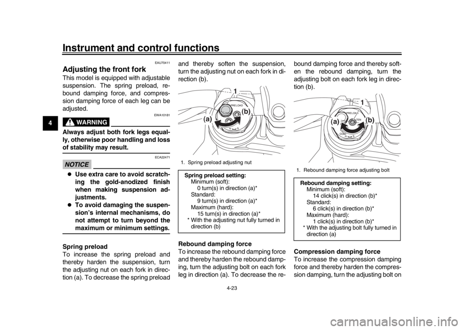 YAMAHA MT-10 2018 Owners Manual Instrument and control functions
4-23
1
2
34
5
6
7
8
9
10
11
12
EAU70411
Adjusting the front forkThis model is equipped with adjustable
suspension. The spring preload, re-
bound damping force, and com YAMAHA MT-10 2018 Owners Manual Instrument and control functions
4-23
1
2
34
5
6
7
8
9
10
11
12
EAU70411
Adjusting the front forkThis model is equipped with adjustable
suspension. The spring preload, re-
bound damping force, and com