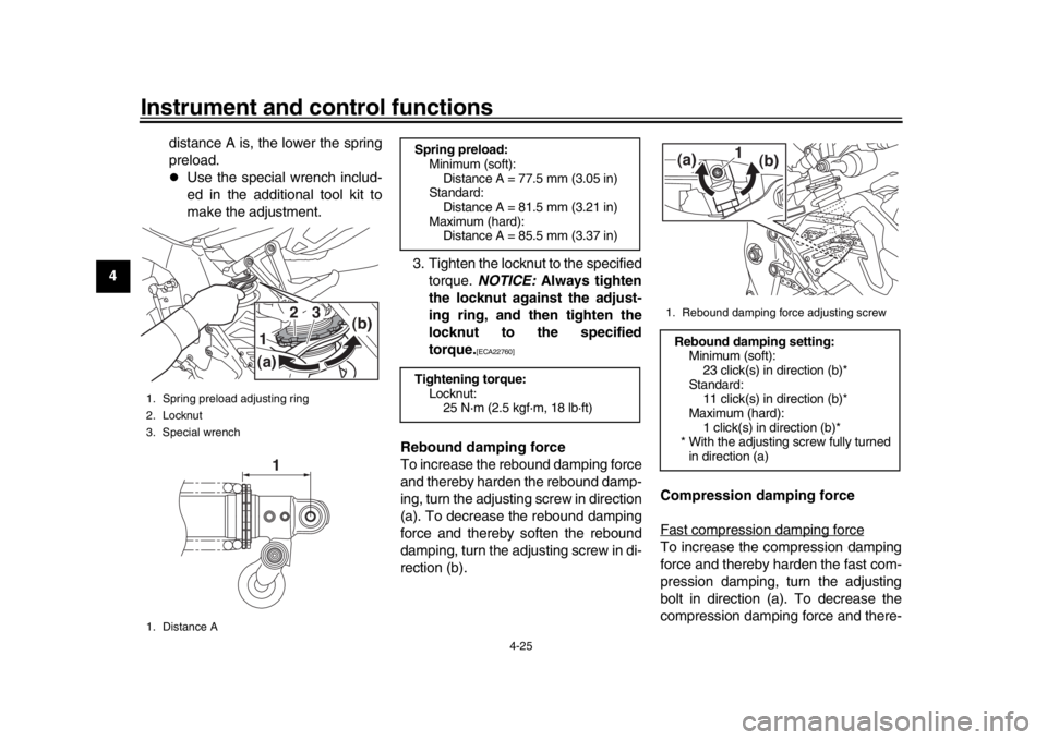 YAMAHA MT-10 2018 Service Manual Instrument and control functions
4-25
1
2
34
5
6
7
8
9
10
11
12 distance A is, the lower the spring
preload.
Use the special wrench includ-
ed in the additional tool kit to
make the adjustment.
3. YAMAHA MT-10 2018 Service Manual Instrument and control functions
4-25
1
2
34
5
6
7
8
9
10
11
12 distance A is, the lower the spring
preload.
Use the special wrench includ-
ed in the additional tool kit to
make the adjustment.
3.
