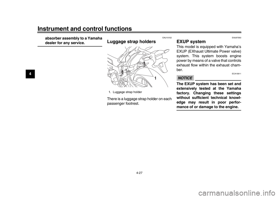 YAMAHA MT-10 2018  Owners Manual Instrument and control functions
4-27
1
2
34
5
6
7
8
9
10
11
12 absorber assembly to a Yamaha
dealer for any service.
EAU15152
Luggage strap holdersThere is a luggage strap holder on each
passenger fo