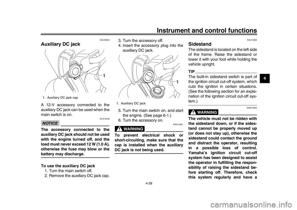YAMAHA MT-10 2018 Service Manual Instrument and control functions
4-28
1
2
345
6
7
8
9
10
11
12
EAU49454
Auxiliary DC jackA 12-V accessory connected to the
auxiliary DC jack can be used when the
main switch is on.NOTICE
ECA15432
The  YAMAHA MT-10 2018 Service Manual Instrument and control functions
4-28
1
2
345
6
7
8
9
10
11
12
EAU49454
Auxiliary DC jackA 12-V accessory connected to the
auxiliary DC jack can be used when the
main switch is on.NOTICE
ECA15432
The