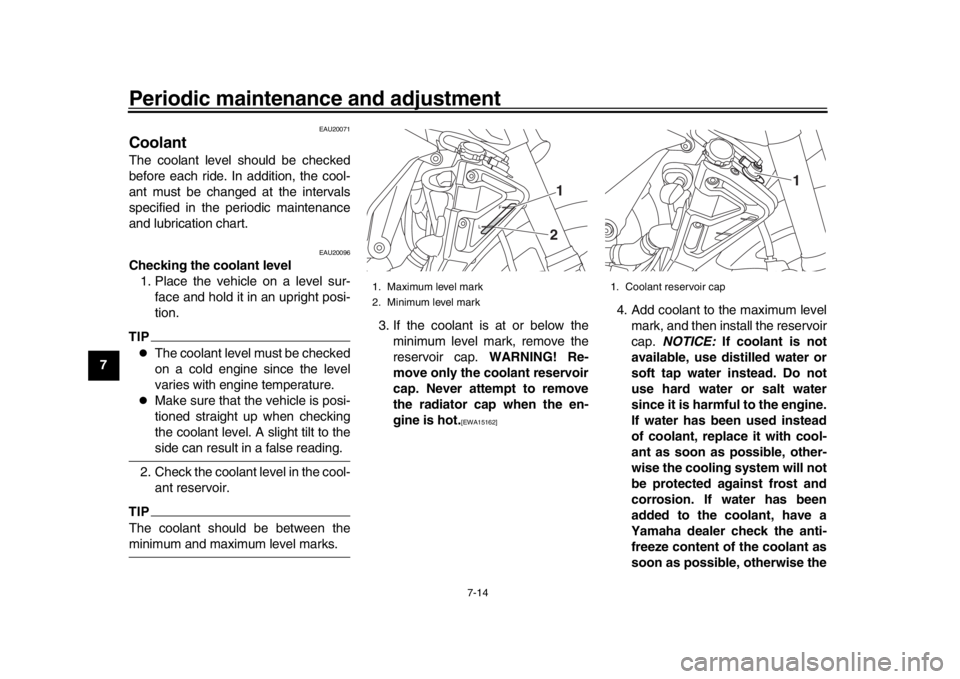 YAMAHA MT-10 2018 User Guide Periodic maintenance and adjustment
7-14
1
2
3
4
5
67
8
9
10
11
12
EAU20071
CoolantThe coolant level should be checked
before each ride. In addition, the cool-
ant must be changed at the intervals
spe YAMAHA MT-10 2018 User Guide Periodic maintenance and adjustment
7-14
1
2
3
4
5
67
8
9
10
11
12
EAU20071
CoolantThe coolant level should be checked
before each ride. In addition, the cool-
ant must be changed at the intervals
spe