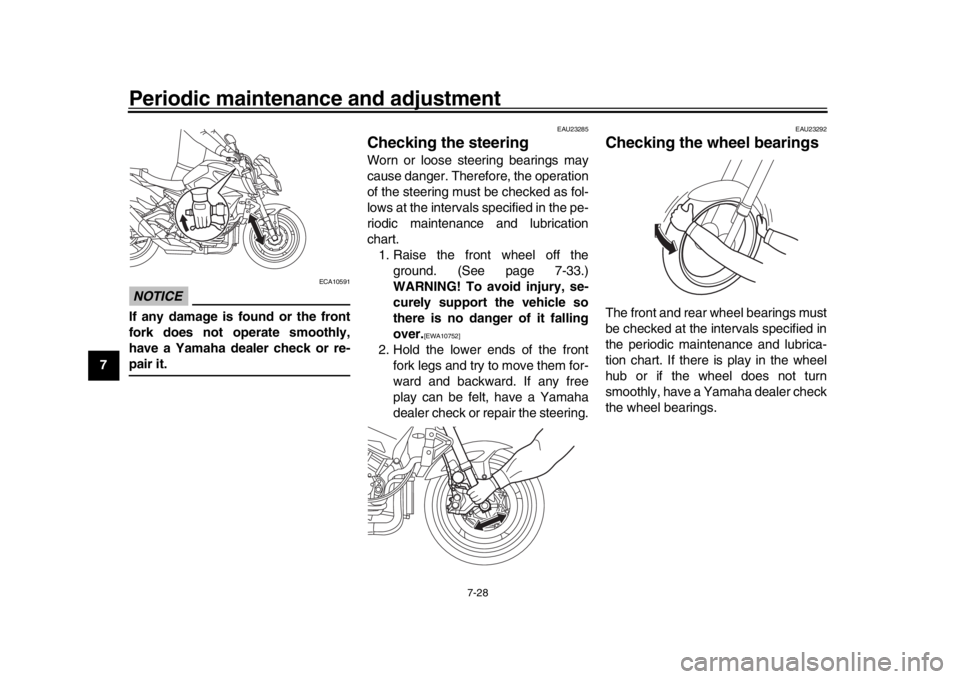 YAMAHA MT-10 2018 Manual Online Periodic maintenance and adjustment
7-28
1
2
3
4
5
67
8
9
10
11
12
NOTICE
ECA10591
If any damage is found or the front
fork does not operate smoothly,
have a Yamaha dealer check or re-pair it.
EAU2328 YAMAHA MT-10 2018 Manual Online Periodic maintenance and adjustment
7-28
1
2
3
4
5
67
8
9
10
11
12
NOTICE
ECA10591
If any damage is found or the front
fork does not operate smoothly,
have a Yamaha dealer check or re-pair it.
EAU2328