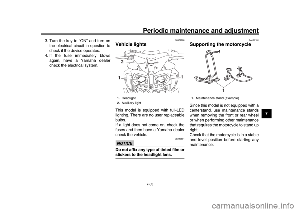 YAMAHA MT-10 2018 Owners Manual Periodic maintenance and adjustment7-33
1
2
3
4
5
678
9
10
11
12
3. Turn the key to “ON” and turn on
the electrical circuit in question to
check if the device operates.
4. If the fuse immediately YAMAHA MT-10 2018 Owners Manual Periodic maintenance and adjustment7-33
1
2
3
4
5
678
9
10
11
12
3. Turn the key to “ON” and turn on
the electrical circuit in question to
check if the device operates.
4. If the fuse immediately