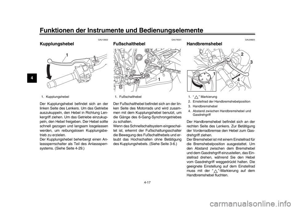 YAMAHA MT-10 2018 Betriebsanleitungen (in German) Funktionen der Instrumente und Bedienungselemente
4-17
1
2
34
5
6
7
8
9
10
11
12
GAU12822
KupplungshebelDer Kupplungshebel befindet sich an der
linken Seite des Lenkers. Um das Getriebe
auszukuppeln, YAMAHA MT-10 2018 Betriebsanleitungen (in German) Funktionen der Instrumente und Bedienungselemente
4-17
1
2
34
5
6
7
8
9
10
11
12
GAU12822
KupplungshebelDer Kupplungshebel befindet sich an der
linken Seite des Lenkers. Um das Getriebe
auszukuppeln,