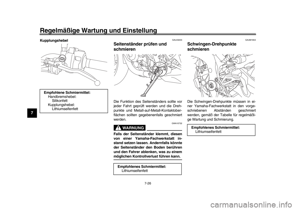 YAMAHA MT-10 2018 Betriebsanleitungen (in German) Regelmäßige Wartung und Einstellung
7-26
1
2
3
4
5
67
8
9
10
11
12
Kupplungshebel
GAU23203
Seitenständer prüfen und
schmierenDie Funktion des Seitenständers sollte vor
jeder Fahrt geprüft werde YAMAHA MT-10 2018 Betriebsanleitungen (in German) Regelmäßige Wartung und Einstellung
7-26
1
2
3
4
5
67
8
9
10
11
12
Kupplungshebel
GAU23203
Seitenständer prüfen und
schmierenDie Funktion des Seitenständers sollte vor
jeder Fahrt geprüft werde