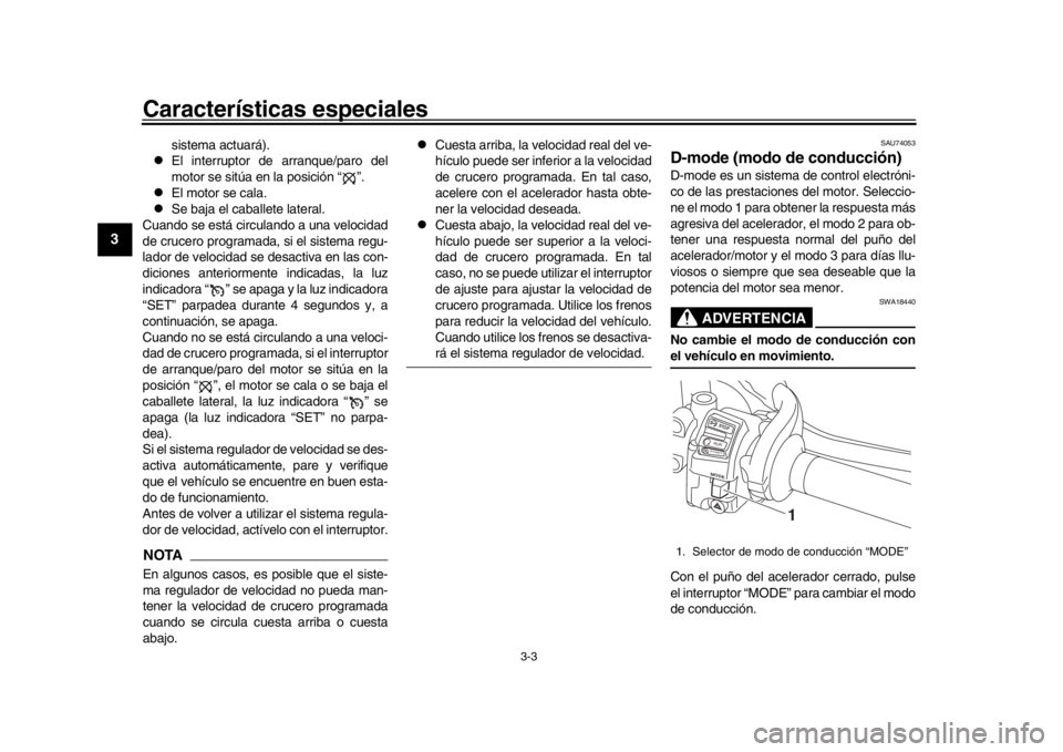 YAMAHA MT-10 2018 Manuale de Empleo (in Spanish) Características especiales
3-3
1
23
4
5
6
7
8
9
10
11
12
sistema actuará).
El interruptor de arranque/paro del
motor se sitúa en la posición “ ”.
El motor se cala.
Se baja el cabal YAMAHA MT-10 2018 Manuale de Empleo (in Spanish) Características especiales
3-3
1
23
4
5
6
7
8
9
10
11
12
sistema actuará).
El interruptor de arranque/paro del
motor se sitúa en la posición “ ”.
El motor se cala.
Se baja el cabal