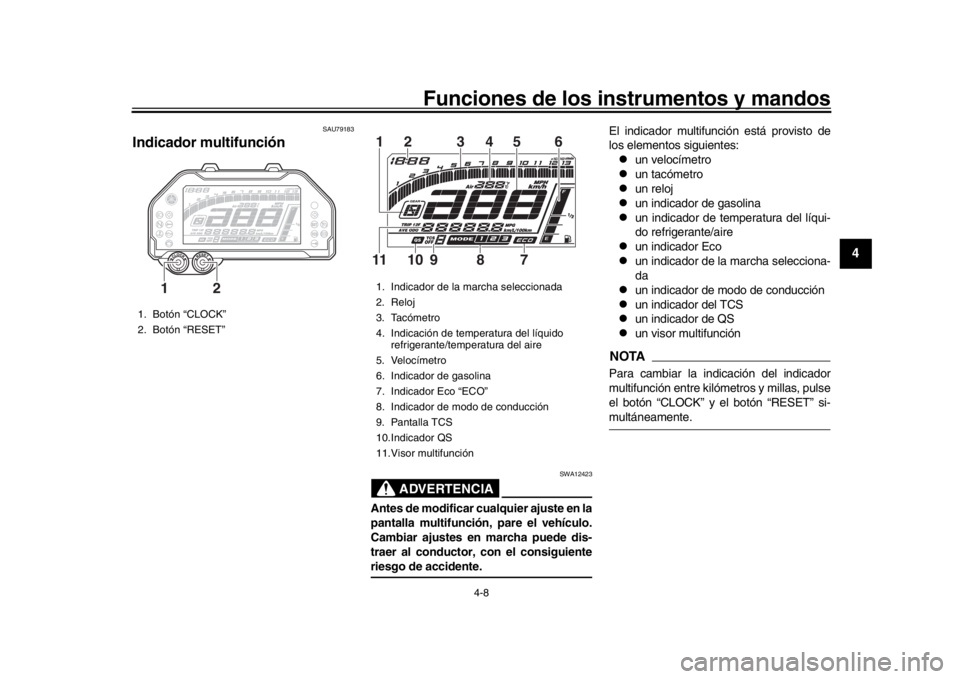 YAMAHA MT-10 2018 Manuale de Empleo (in Spanish) Funciones de los instrumentos y mandos
4-8
1
2
345
6
7
8
9
10
11
12
SAU79183
Indicador multifunción
ADVERTENCIA
SWA12423
Antes de modificar cualquier ajuste en la
pantalla multifunción, pare el veh YAMAHA MT-10 2018 Manuale de Empleo (in Spanish) Funciones de los instrumentos y mandos
4-8
1
2
345
6
7
8
9
10
11
12
SAU79183
Indicador multifunción
ADVERTENCIA
SWA12423
Antes de modificar cualquier ajuste en la
pantalla multifunción, pare el veh