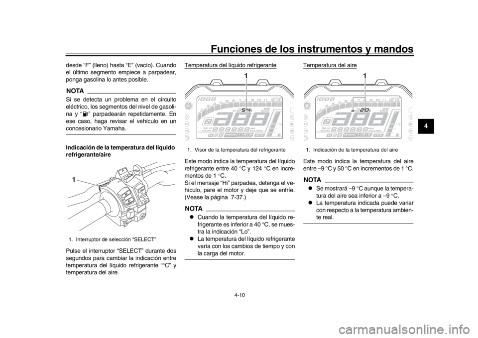 YAMAHA MT-10 2018 Manuale de Empleo (in Spanish) Funciones de los instrumentos y mandos
4-10
1
2
345
6
7
8
9
10
11
12
desde “F” (lleno) hasta “E” (vacío). Cuando
el último segmento empiece a parpadear,
ponga gasolina lo antes posible.NOTAS YAMAHA MT-10 2018 Manuale de Empleo (in Spanish) Funciones de los instrumentos y mandos
4-10
1
2
345
6
7
8
9
10
11
12
desde “F” (lleno) hasta “E” (vacío). Cuando
el último segmento empiece a parpadear,
ponga gasolina lo antes posible.NOTAS