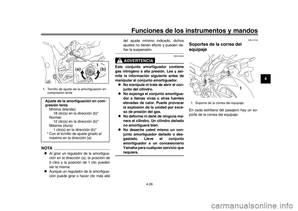 YAMAHA MT-10 2018  Manuale de Empleo (in Spanish) Funciones de los instrumentos y mandos
4-26
1
2
345
6
7
8
9
10
11
12
NOTA
Al girar un regulador de la amortigua-
ción en la dirección (a), la posición de
0 clics y la posición de 1 clic pueden
