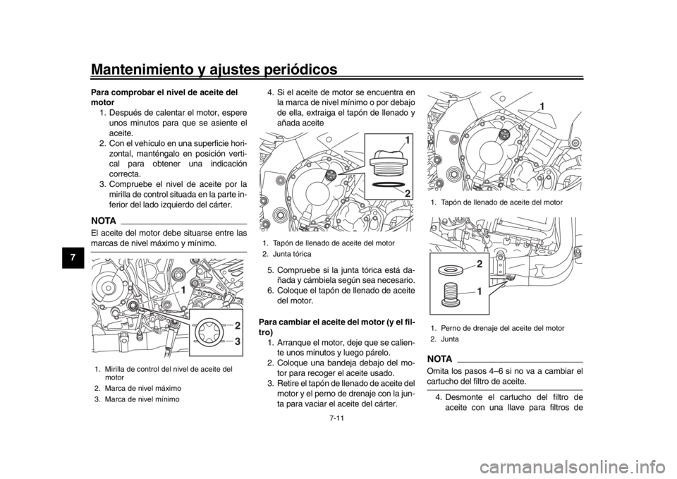 YAMAHA MT-10 2018 Manuale de Empleo (in Spanish) Mantenimiento y ajustes periódicos
7-11
1
2
3
4
5
67
8
9
10
11
12
Para comprobar el nivel de aceite del
motor 1. Después de calentar el motor, espere
unos minutos para que se asiente el
aceite.
2. YAMAHA MT-10 2018 Manuale de Empleo (in Spanish) Mantenimiento y ajustes periódicos
7-11
1
2
3
4
5
67
8
9
10
11
12
Para comprobar el nivel de aceite del
motor 1. Después de calentar el motor, espere
unos minutos para que se asiente el
aceite.
2.