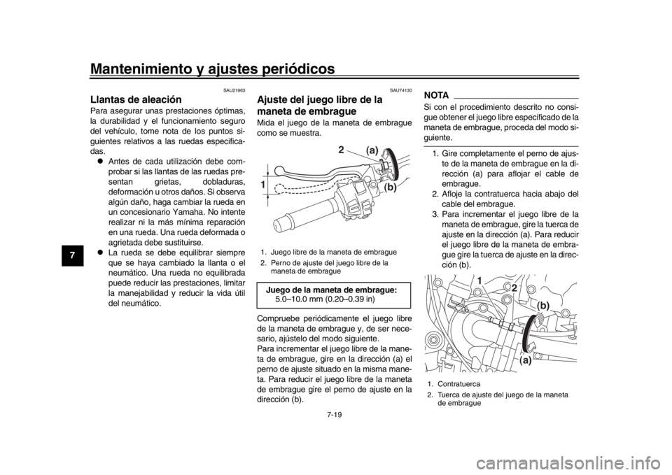 YAMAHA MT-10 2018  Manuale de Empleo (in Spanish) Mantenimiento y ajustes periódicos
7-19
1
2
3
4
5
67
8
9
10
11
12
SAU21963
Llantas de aleaciónPara asegurar unas  prestaciones óptimas,
la durabilidad y el funcionamiento seguro
del vehículo, tome YAMAHA MT-10 2018  Manuale de Empleo (in Spanish) Mantenimiento y ajustes periódicos
7-19
1
2
3
4
5
67
8
9
10
11
12
SAU21963
Llantas de aleaciónPara asegurar unas  prestaciones óptimas,
la durabilidad y el funcionamiento seguro
del vehículo, tome