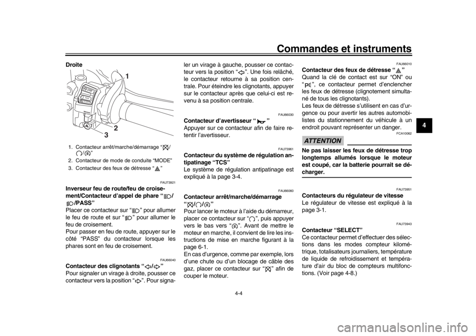 YAMAHA MT-10 2018  Notices Demploi (in French) Commandes et instruments
4-4
1
2
345
6
7
8
9
10
11
12
Droite
FAU73921
Inverseur feu de route/feu de croise-
ment/Contacteur d’appel de phare “ / /PASS”
Placer ce contacteur sur “ ” pour allu YAMAHA MT-10 2018  Notices Demploi (in French) Commandes et instruments
4-4
1
2
345
6
7
8
9
10
11
12
Droite
FAU73921
Inverseur feu de route/feu de croise-
ment/Contacteur d’appel de phare “ / /PASS”
Placer ce contacteur sur “ ” pour allu