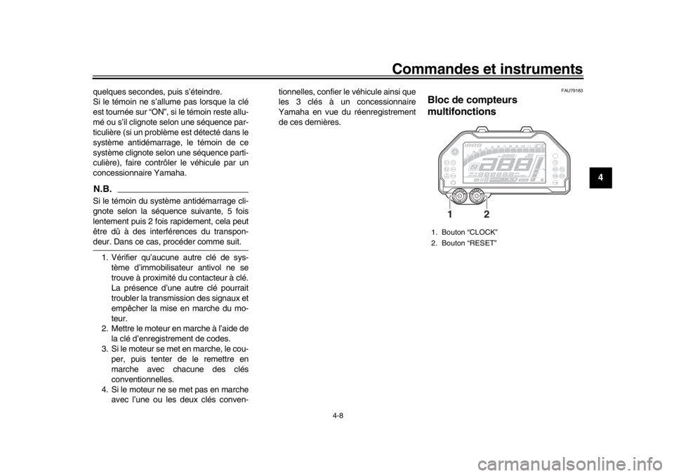 YAMAHA MT-10 2018 Notices Demploi (in French) Commandes et instruments
4-8
1
2
345
6
7
8
9
10
11
12
quelques secondes, puis s’éteindre.
Si le témoin ne s’allume pas lorsque la clé
est tournée sur “ON”, si le témoin reste allu-
mé ou YAMAHA MT-10 2018 Notices Demploi (in French) Commandes et instruments
4-8
1
2
345
6
7
8
9
10
11
12
quelques secondes, puis s’éteindre.
Si le témoin ne s’allume pas lorsque la clé
est tournée sur “ON”, si le témoin reste allu-
mé ou