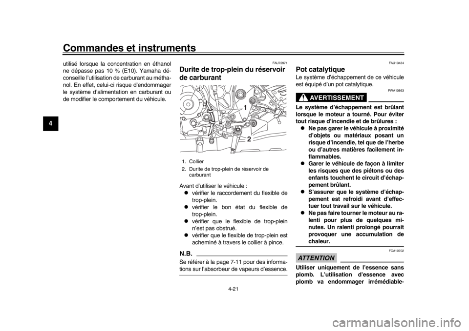 YAMAHA MT-10 2018  Notices Demploi (in French) Commandes et instruments
4-21
1
2
34
5
6
7
8
9
10
11
12
utilisé lorsque la concentration en éthanol
ne dépasse pas 10 % (E10). Yamaha dé-
conseille l’utilisation de carburant au métha-
nol. En  YAMAHA MT-10 2018  Notices Demploi (in French) Commandes et instruments
4-21
1
2
34
5
6
7
8
9
10
11
12
utilisé lorsque la concentration en éthanol
ne dépasse pas 10 % (E10). Yamaha dé-
conseille l’utilisation de carburant au métha-
nol. En