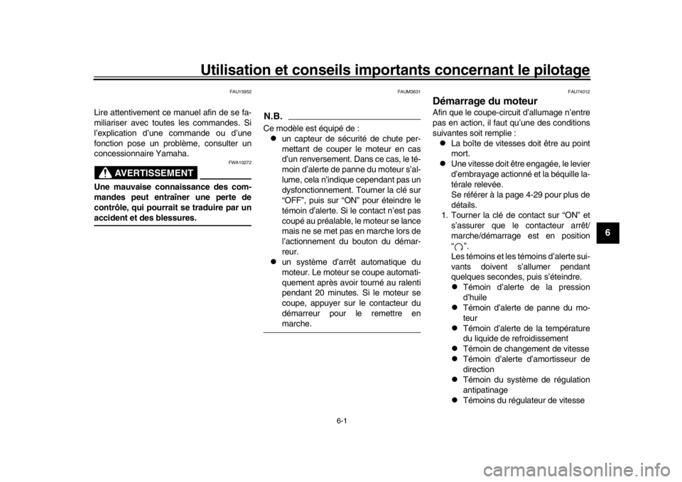 YAMAHA MT-10 2018  Notices Demploi (in French) 6-1
1
2
3
4
567
8
9
10
11
12
Utilisation et conseils import ants concernant le pilotage
FAU15952
Lire attentivement ce manuel afin de se fa-
miliariser avec toutes les commandes. Si
l’explication d YAMAHA MT-10 2018  Notices Demploi (in French) 6-1
1
2
3
4
567
8
9
10
11
12
Utilisation et conseils import ants concernant le pilotage
FAU15952
Lire attentivement ce manuel afin de se fa-
miliariser avec toutes les commandes. Si
l’explication d