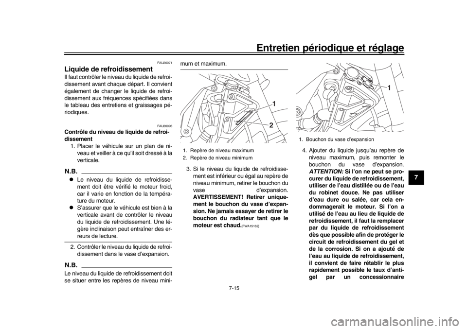 YAMAHA MT-10 2018  Notices Demploi (in French) Entretien périodique et réglage
7-15
1
2
3
4
5
678
9
10
11
12
FAU20071
Liquide de refroidissementIl faut contrôler le niveau du liquide de refroi-
dissement avant chaque départ. Il convient
égale YAMAHA MT-10 2018  Notices Demploi (in French) Entretien périodique et réglage
7-15
1
2
3
4
5
678
9
10
11
12
FAU20071
Liquide de refroidissementIl faut contrôler le niveau du liquide de refroi-
dissement avant chaque départ. Il convient
égale