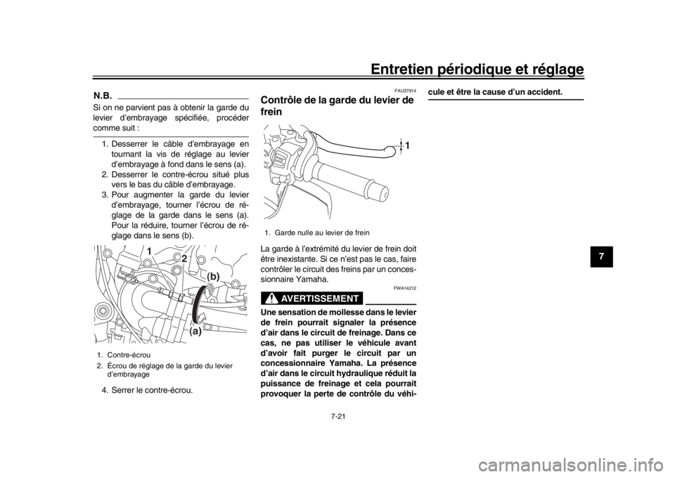YAMAHA MT-10 2018  Notices Demploi (in French) Entretien périodique et réglage
7-21
1
2
3
4
5
678
9
10
11
12
N.B.Si on ne parvient pas à obtenir la garde du
levier d’embrayage  spécifiée, procédercomme suit :
1. Desserrer le câble d’emb YAMAHA MT-10 2018  Notices Demploi (in French) Entretien périodique et réglage
7-21
1
2
3
4
5
678
9
10
11
12
N.B.Si on ne parvient pas à obtenir la garde du
levier d’embrayage  spécifiée, procédercomme suit :
1. Desserrer le câble d’emb