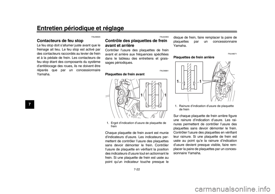YAMAHA MT-10 2018  Notices Demploi (in French) Entretien périodique et réglage
7-22
1
2
3
4
5
67
8
9
10
11
12
FAU36505
Contacteurs de feu stopLe feu stop doit s’allumer juste avant que le
freinage ait lieu. Le feu stop est activé par
des cont YAMAHA MT-10 2018  Notices Demploi (in French) Entretien périodique et réglage
7-22
1
2
3
4
5
67
8
9
10
11
12
FAU36505
Contacteurs de feu stopLe feu stop doit s’allumer juste avant que le
freinage ait lieu. Le feu stop est activé par
des cont