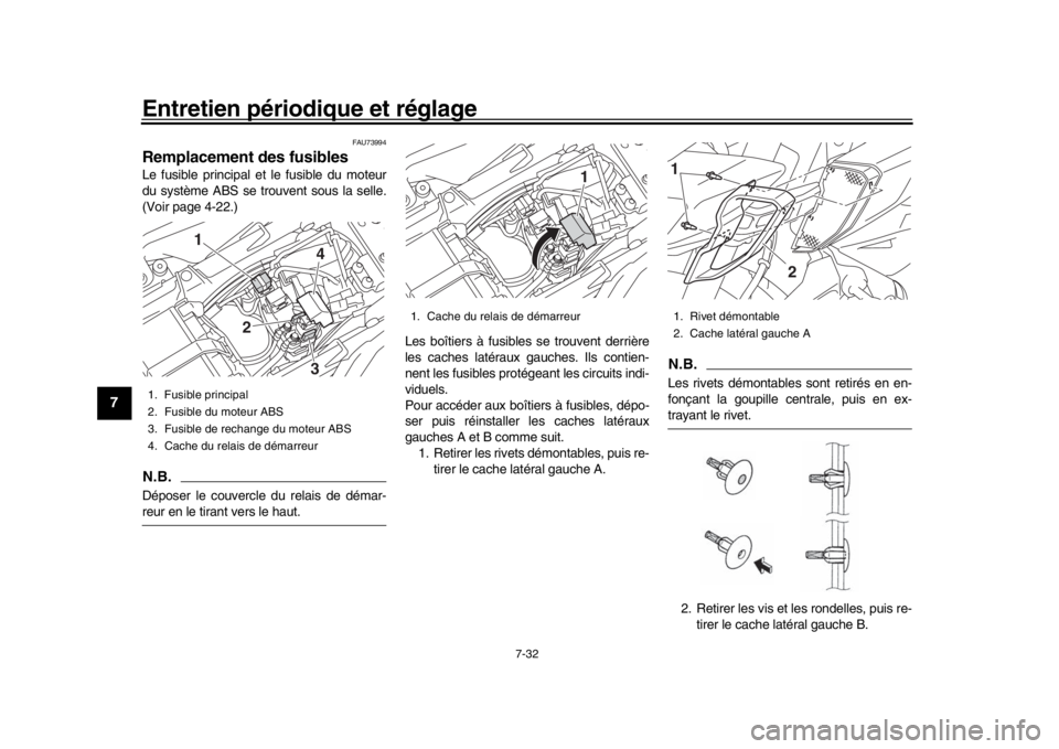 YAMAHA MT-10 2018  Notices Demploi (in French) Entretien périodique et réglage
7-32
1
2
3
4
5
67
8
9
10
11
12
FAU73994
Remplacement des fusiblesLe fusible principal et le fusible du moteur
du système ABS se trouvent sous la selle.
(Voir page 4- YAMAHA MT-10 2018  Notices Demploi (in French) Entretien périodique et réglage
7-32
1
2
3
4
5
67
8
9
10
11
12
FAU73994
Remplacement des fusiblesLe fusible principal et le fusible du moteur
du système ABS se trouvent sous la selle.
(Voir page 4-
