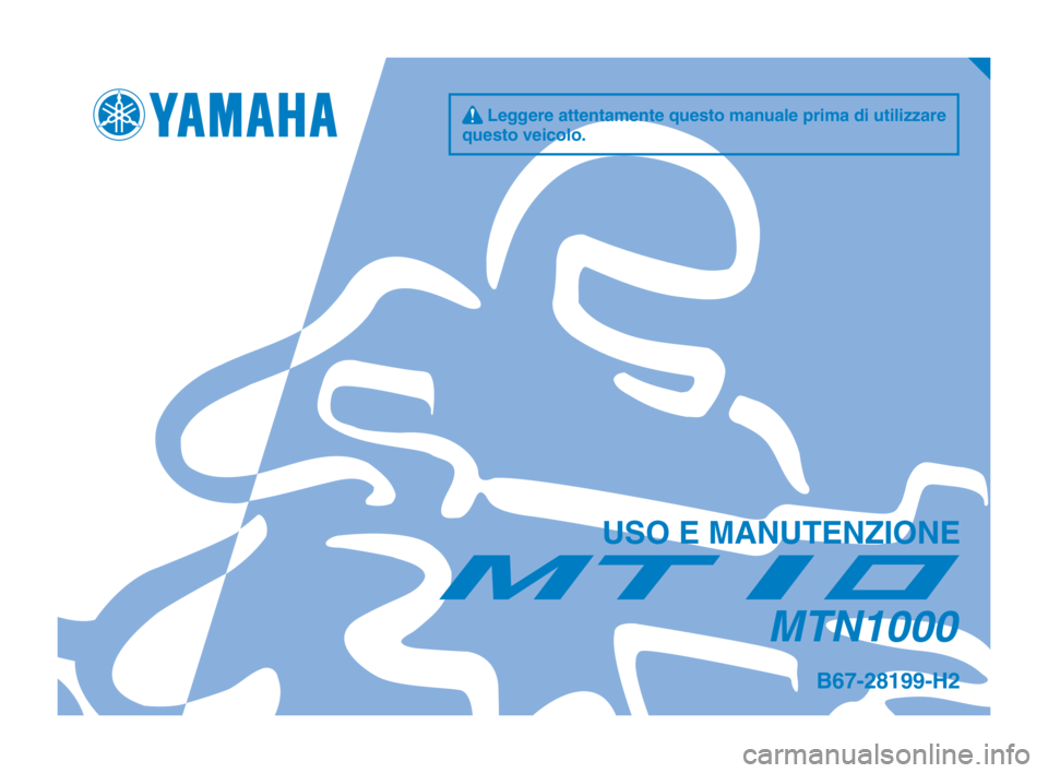 YAMAHA MT-10 2018 Manuale duso (in Italian) q Leggere attentamente questo manuale prima di utilizzare
questo veicolo.
USO E MANUTENZIONE
MTN1000
B67-28199-H2
B67-9-H2_Hyoshi.indd 12018/06/19 14:55:31 YAMAHA MT-10 2018 Manuale duso (in Italian) q Leggere attentamente questo manuale prima di utilizzare
questo veicolo.
USO E MANUTENZIONE
MTN1000
B67-28199-H2
B67-9-H2_Hyoshi.indd 12018/06/19 14:55:31