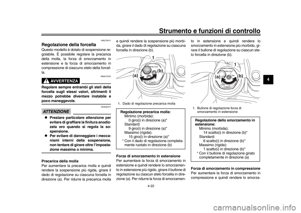 YAMAHA MT-10 2018 Manuale duso (in Italian) Strumento e funzioni di controllo
4-22
1
2
345
6
7
8
9
10
11
12
HAU70411
Regolazione della forcellaQuesto modello è dotato di sospensione re-
golabile. È possibile regolare la precarica
della molla, YAMAHA MT-10 2018 Manuale duso (in Italian) Strumento e funzioni di controllo
4-22
1
2
345
6
7
8
9
10
11
12
HAU70411
Regolazione della forcellaQuesto modello è dotato di sospensione re-
golabile. È possibile regolare la precarica
della molla,