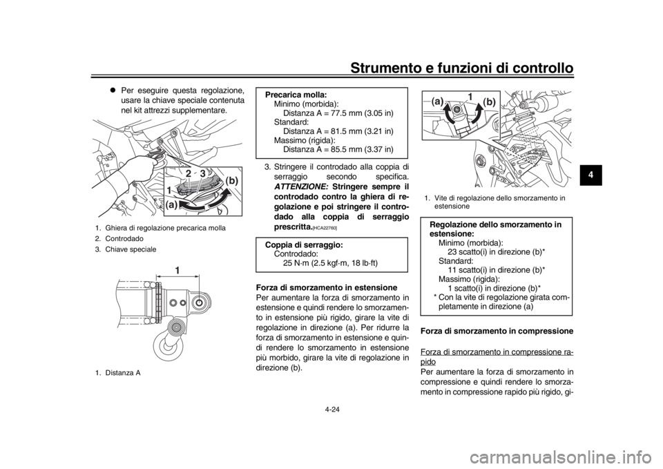 YAMAHA MT-10 2018 Manuale duso (in Italian) Strumento e funzioni di controllo
4-24
1
2
345
6
7
8
9
10
11
12
Per eseguire questa regolazione,
usare la chiave speciale contenuta
nel kit attrezzi supplementare.
3. Stringere il controdado alla YAMAHA MT-10 2018 Manuale duso (in Italian) Strumento e funzioni di controllo
4-24
1
2
345
6
7
8
9
10
11
12
Per eseguire questa regolazione,
usare la chiave speciale contenuta
nel kit attrezzi supplementare.
3. Stringere il controdado alla