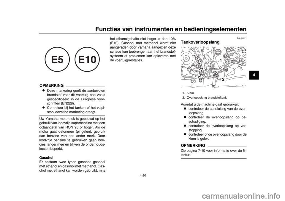 YAMAHA MT-10 2018 Instructieboekje (in Dutch) Functies van instrumenten en bedieningselementen
4-20
1
2
345
6
7
8
9
10
11
12
OPMERKING
Deze markering geeft de aanbevolen
brandstof voor dit voertuig aan zoals
gespecificeerd in de Europese voor- YAMAHA MT-10 2018 Instructieboekje (in Dutch) Functies van instrumenten en bedieningselementen
4-20
1
2
345
6
7
8
9
10
11
12
OPMERKING
Deze markering geeft de aanbevolen
brandstof voor dit voertuig aan zoals
gespecificeerd in de Europese voor-