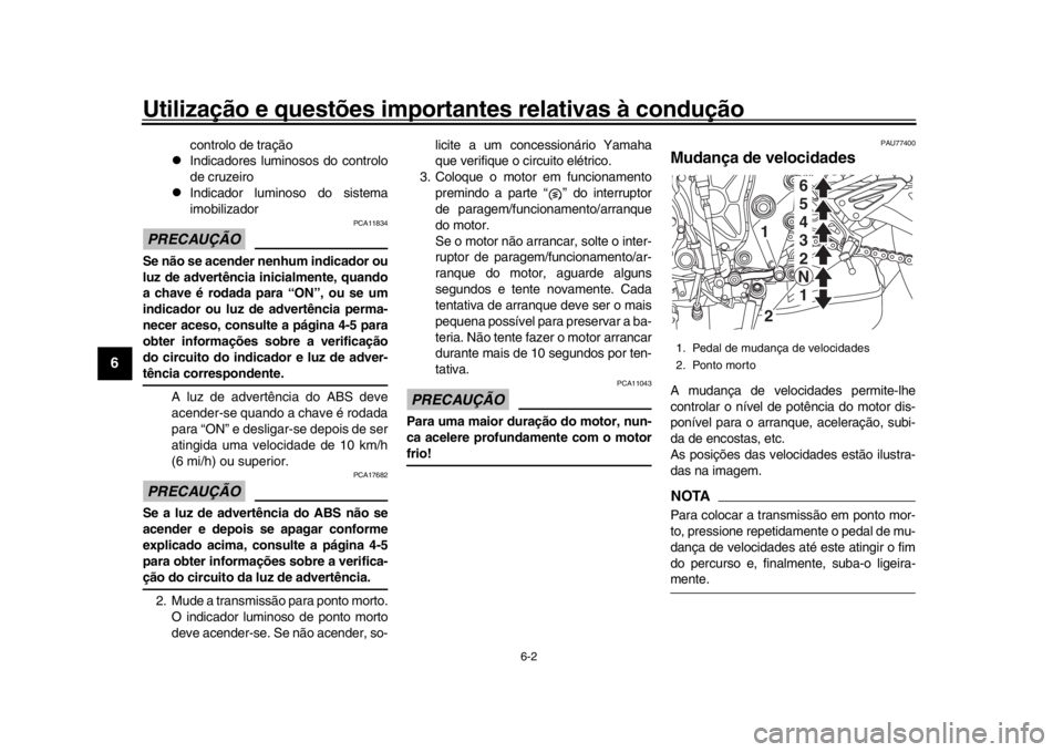 YAMAHA MT-10 2018 Manual de utilização (in Portuguese) Utilização e questões importantes relativas à condução
6-2
1
2
3
4
56
7
8
9
10
11
12
controlo de tração
Indicadores luminosos do controlo
de cruzeiro
Indicador luminoso do sistema
imob YAMAHA MT-10 2018 Manual de utilização (in Portuguese) Utilização e questões importantes relativas à condução
6-2
1
2
3
4
56
7
8
9
10
11
12
controlo de tração
Indicadores luminosos do controlo
de cruzeiro
Indicador luminoso do sistema
imob