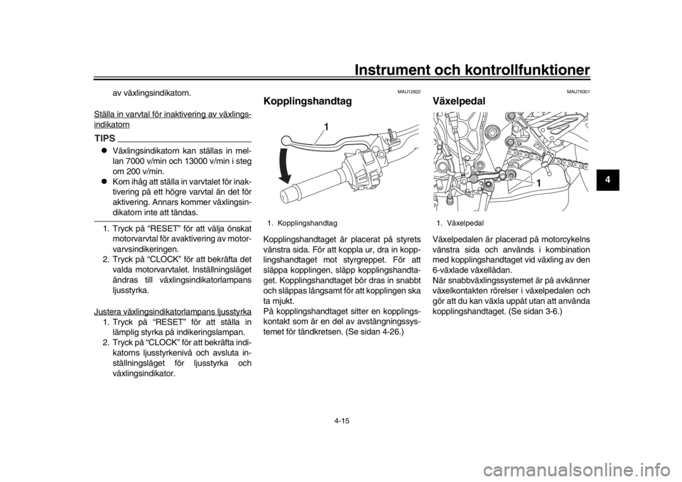 YAMAHA MT-10 2018 Bruksanvisningar (in Swedish) Instrument och kontrollfunktioner
4-15
1
2
345
6
7
8
9
10
11
12
av växlingsindikatorn.
Ställa in varvtal för inaktivering av växlings-
indikatornTIPS
Växlingsindikatorn kan ställas in mel-
la YAMAHA MT-10 2018 Bruksanvisningar (in Swedish) Instrument och kontrollfunktioner
4-15
1
2
345
6
7
8
9
10
11
12
av växlingsindikatorn.
Ställa in varvtal för inaktivering av växlings-
indikatornTIPS
Växlingsindikatorn kan ställas in mel-
la