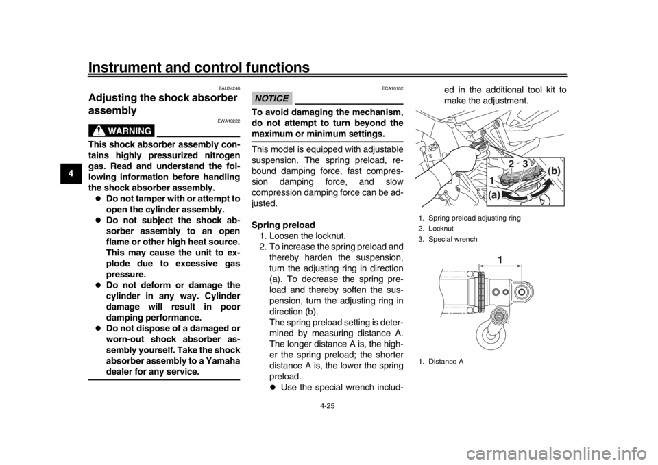 YAMAHA MT-10 2017 User Guide Instrument and control functions
4-25
1
2
34
5
6
7
8
9
10
11
12
EAU74240
Adjusting th e shock absorber
assembly
WARNING
EWA10222
This shock absorber assembly con-
tains highly pressurized nitrogen
ga YAMAHA MT-10 2017 User Guide Instrument and control functions
4-25
1
2
34
5
6
7
8
9
10
11
12
EAU74240
Adjusting th e shock absorber
assembly
WARNING
EWA10222
This shock absorber assembly con-
tains highly pressurized nitrogen
ga