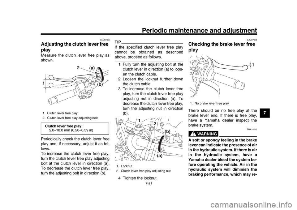 YAMAHA MT-10 2017 Owners Guide Periodic maintenance and adjustment7-21
1
2
3
4
5
678
9
10
11
12
EAU74130
Adjusting the clutch lever free 
playMeasure the clutch lever free play as
shown.
Periodically check the clutch lever free
pla