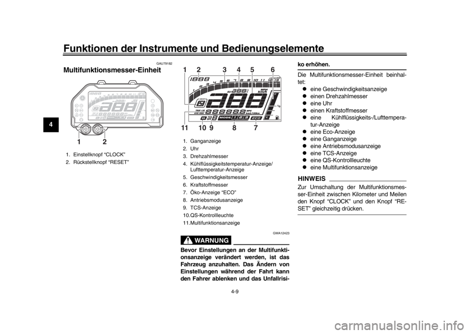 YAMAHA MT-10 2017  Betriebsanleitungen (in German) Funktionen der Instrumente und Bedienungselemente
4-9
1
2
34
5
6
7
8
9
10
11
12
GAU79182
Multifunktionsmesser-Einheit
WARNUNG
GWA12423
Bevor Einstellungen an der Multifunkti-
onsanzeige verändert wer