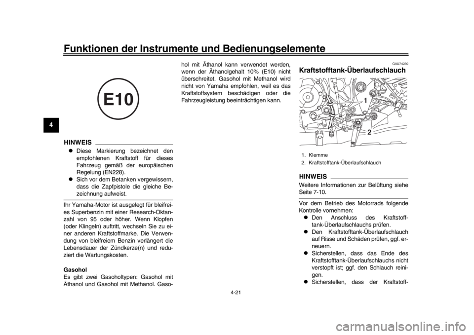 YAMAHA MT-10 2017  Betriebsanleitungen (in German) Funktionen der Instrumente und Bedienungselemente
4-21
1
2
34
5
6
7
8
9
10
11
12
HINWEIS
Diese Markierung bezeichnet den
empfohlenen Kraftstoff für dieses
Fahrzeug gemäß der europäischen
Regelu