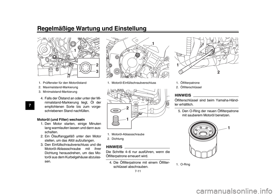 YAMAHA MT-10 2017  Betriebsanleitungen (in German) Regelmäßige Wartung und Einstellung
7-11
1
2
3
4
5
67
8
9
10
11
12
4. Falls der Ölstand an oder unter der Mi- nimalstand-Markierung liegt, Öl der
empfohlenen Sorte bis zum vorge-
schriebenen Stand