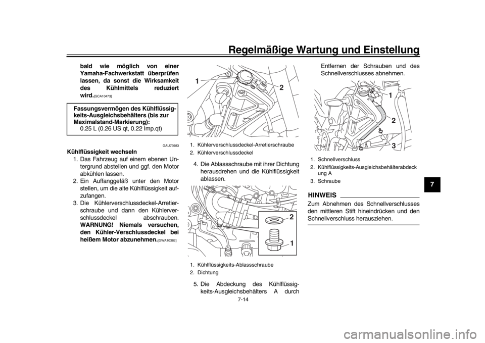 YAMAHA MT-10 2017 Betriebsanleitungen (in German) Regelmäßige Wartung und Einstellung
7-14
1
2
3
4
5
678
9
10
11
12
bald wie möglich von einer
Yamaha-Fachwerkstatt überprüfen
lassen, da sonst die Wirksamkeit
des Kühlmittels reduziert
wird.
[GCA YAMAHA MT-10 2017 Betriebsanleitungen (in German) Regelmäßige Wartung und Einstellung
7-14
1
2
3
4
5
678
9
10
11
12
bald wie möglich von einer
Yamaha-Fachwerkstatt überprüfen
lassen, da sonst die Wirksamkeit
des Kühlmittels reduziert
wird.
[GCA