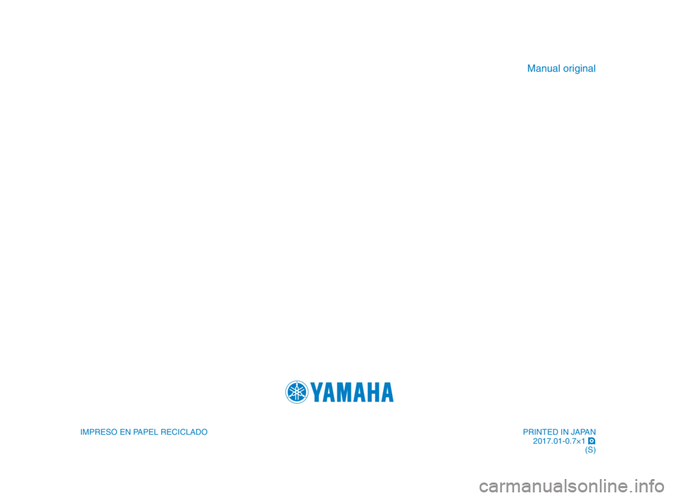 YAMAHA MT-10 2017  Manuale de Empleo (in Spanish) IMPRESO EN PAPEL RECICLADO
Manual original
PRINTED IN JAPAN2017.01-0.7×1  !
(S)
UB67S1_1_S_Hyoshi.indd   42017/01/26   15:02:37 