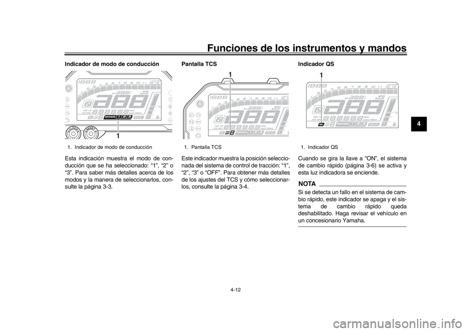 YAMAHA MT-10 2017  Manuale de Empleo (in Spanish) Funciones de los instrumentos y mandos
4-12
1
2
345
6
7
8
9
10
11
12
Indicador de modo de conducción
Esta indicación muestra el modo de con-
ducción que se ha seleccionado: “1”, “2” o
“3�